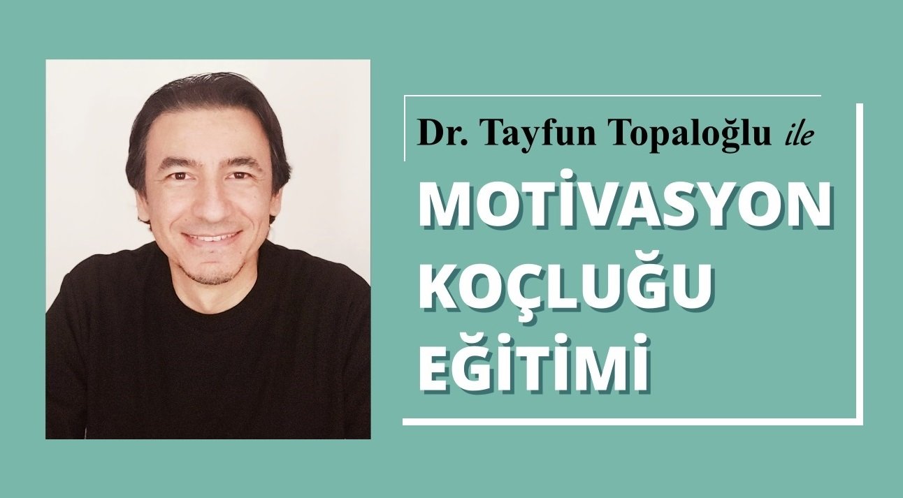 Dr. Tayfun Topaloğlu ile Motivasyon Koçluğu Eğitimi